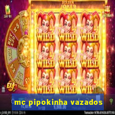 mc pipokinha vazados